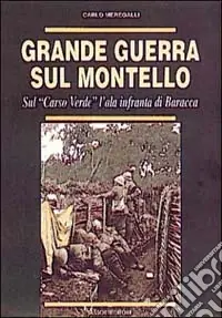Quantità Limitata Grande guerra sul Montello. Sul «Carso verde» l‘ala infranta di Baracca