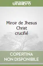 Occasione Miroir de Jhesus Christ crucifié