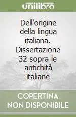 Dell‘origine della lingua italiana. Dissertazione 32 sopra le antichità italiane Scelto Dai Clienti