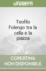 Teofilo Folengo tra la cella e la piazza Offerta Lampo