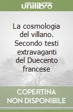 Offerta La cosmologia del villano. Secondo testi extravaganti del Duecento francese