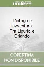 L‘intrigo e l‘avventura. Tra Ligurio e Orlando Compra Online