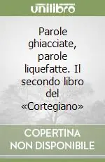 Parole ghiacciate, parole liquefatte. Il secondo libro del «Cortegiano» Ultime Pezzi