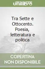 Tra Sette e Ottocento. Poesia, letteratura e politica Affare