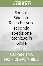 Soddisfatti O Rimborsati Plous es Sikelian. Ricerche sulla seconda spedizione ateniese in Sicilia