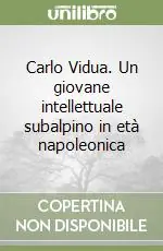Compra Online Carlo Vidua. Un giovane intellettuale subalpino in età napoleonica