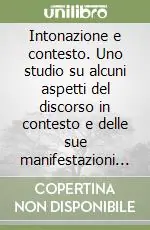Direttamente Dal Produttore Intonazione e contesto. Uno studio su alcuni aspetti del discorso in contesto e delle sue manifestazioni intonative