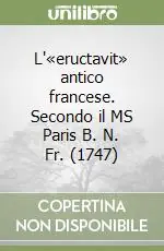L‘«eructavit» antico francese. Secondo il MS Paris B. N. Fr. (1747) Popolare