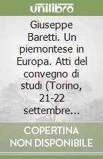 Giuseppe Baretti. Un piemontese in Europa. Atti del convegno di studi (Torino, 21-22 settembre 1990) Miglior Prezzo