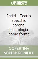 Promozione Esclusiva Indizi (2). Teatro specchio corona. L‘antologia come forma