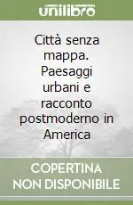 Miglior Prezzo Città senza mappa. Paesaggi urbani e racconto postmoderno in America
