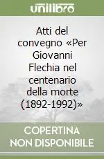 Più Venduto Atti del convegno «Per Giovanni Flechia nel centenario della morte (1892-1992)»
