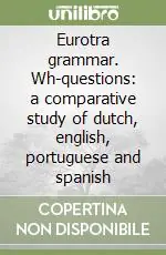 Eurotra grammar. Wh-questions a comparative study of dutch, english, portuguese and spanish Novità