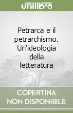Petrarca e il petrarchismo. Un‘ideologia della letteratura Soddisfatti O Rimborsati