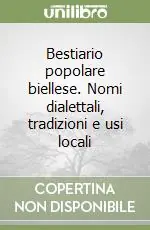 Bestiario popolare biellese. Nomi dialettali, tradizioni e usi locali Compra Oggi Stesso