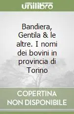 Prezzo Ridotto Bandiera, Gentila & le altre. I nomi dei bovini in provincia di Torino
