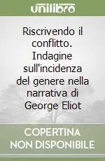Di Tendenza Riscrivendo il conflitto. Indagine sull‘incidenza del genere nella narrativa di George Eliot