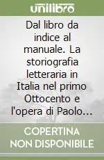 Novità Dal libro da indice al manuale. La storiografia letteraria in Italia nel primo Ottocento e l‘opera di Paolo Emiliani Giudici