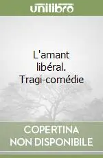 Nuovo Arrivo L‘amant libéral. Tragi-comédie