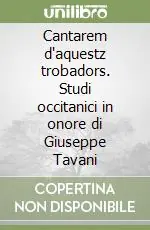 Spedito Oggi Cantarem d‘aquestz trobadors. Studi occitanici in onore di Giuseppe Tavani