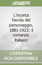 Acquista Ora L‘incerta favola del personaggio. 1881-1923 il romanzo italiano