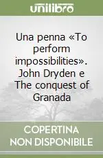 Promo Stagionale Una penna «To perform impossibilities». John Dryden e The conquest of Granada