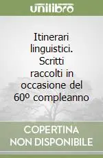 Offerta Lampo Itinerari linguistici. Scritti raccolti in occasione del 60º compleanno