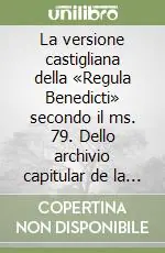 Soddisfatti O Rimborsati La versione castigliana della «Regula Benedicti» secondo il ms. 79. Dello archivio capitular de la Catedral di Burgos