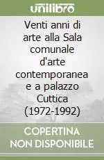 Più Venduto Venti anni di arte alla Sala comunale d‘arte contemporanea e a palazzo Cuttica (1972-1992)