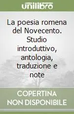 La poesia romena del Novecento. Studio introduttivo, antologia, traduzione e note Popolare