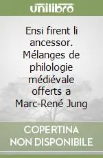 Non Perdere Ensi firent li ancessor. Mélanges de philologie médiévale offerts a Marc-René Jung