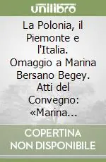 Promozione Esclusiva La Polonia, il Piemonte e l‘Italia. Omaggio a Marina Bersano Begey. Atti del Convegno «Marina Bersano Begey. Intellettuale piemontese e polonista»