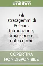Gli stratagemmi di Polieno. Introduzione, traduzione e note critiche Subito Disponibile