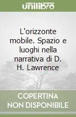Must-Have L‘orizzonte mobile. Spazio e luoghi nella narrativa di D. H. Lawrence