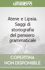 Ordina Subito Atene e Lipsia. Saggi di storiografia del pensiero grammaticale