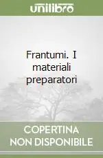 Acquista Ora Frantumi. I materiali preparatori