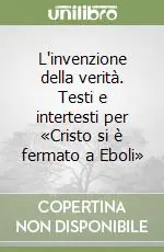 Compra Online L‘invenzione della verità. Testi e intertesti per «Cristo si è fermato a Eboli»