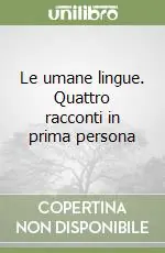 Nuova Collezione Le umane lingue. Quattro racconti in prima persona