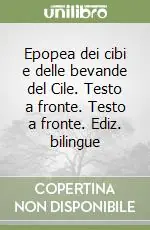 Epopea dei cibi e delle bevande del Cile. Testo a fronte. Testo a fronte. Ediz. bilingue Offerta Del Giorno