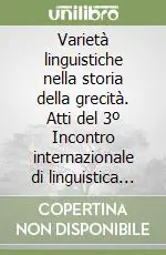 Varietà linguistiche nella storia della grecità. Atti del 3º Incontro internazionale di linguistica greca (Pisa, 2-4 ottobre 1997) Subito Disponibile