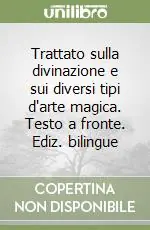 Trattato sulla divinazione e sui diversi tipi d‘arte magica. Testo a fronte. Ediz. bilingue Offerta Lampo