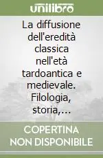 La diffusione dell‘eredità classica nell‘età tardoantica e medievale. Filologia, storia, dottrina. Atti del Seminario di studio nazionale (Napoli-Sorrento... Novità