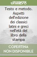 Testo e metodo. Aspetti dell‘edizione dei classici latini e greci nell‘età del libro della stampa Offerta Lampo