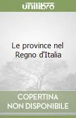 Le province nel Regno d‘Italia Prezzo Basso