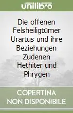 Die offenen Felsheiligtümer Urartus und ihre Beziehungen Zudenen Hethiter und Phrygen Compra Online