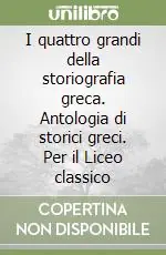 Quantità Limitata I quattro grandi della storiografia greca. Antologia di storici greci. Per il Liceo classico