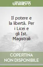 Il potere e la libertà. Per i Licei e gli Ist. Magistrali Soddisfatti O Rimborsati