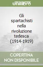 Professionale Gli spartachisti nella rivoluzione tedesca (1914-1919)