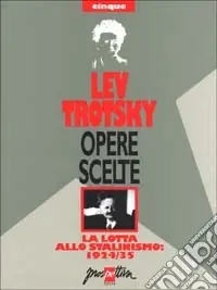 Opere scelte. Vol. 5 La lotta allo stalinismo 1924-35 Must-Have