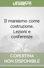 Il marxismo come costruzione. Lezioni e conferenze Ultime Pezzi